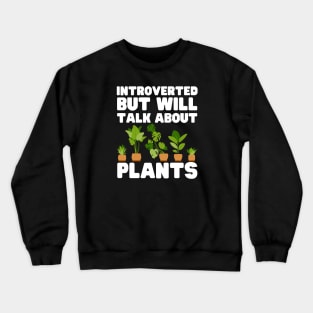 Introverted But Will Talk About Plants Crewneck Sweatshirt